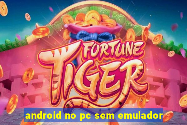 android no pc sem emulador